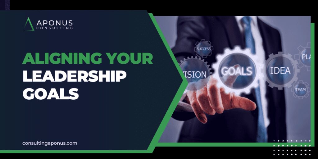Aligning Your Leadership Goals