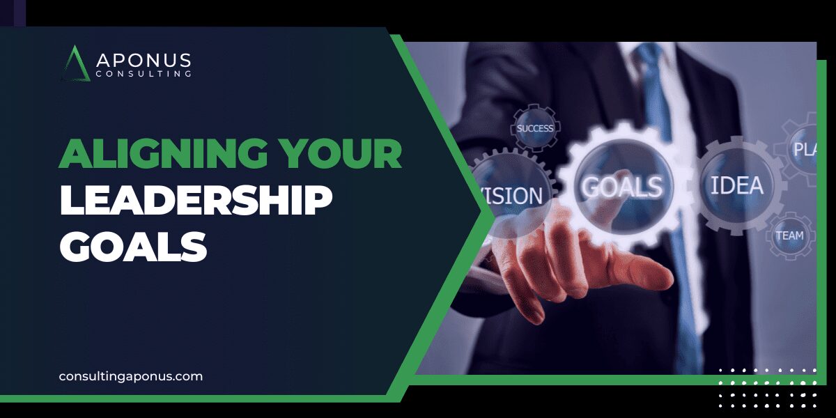 Aligning Your Leadership Goals